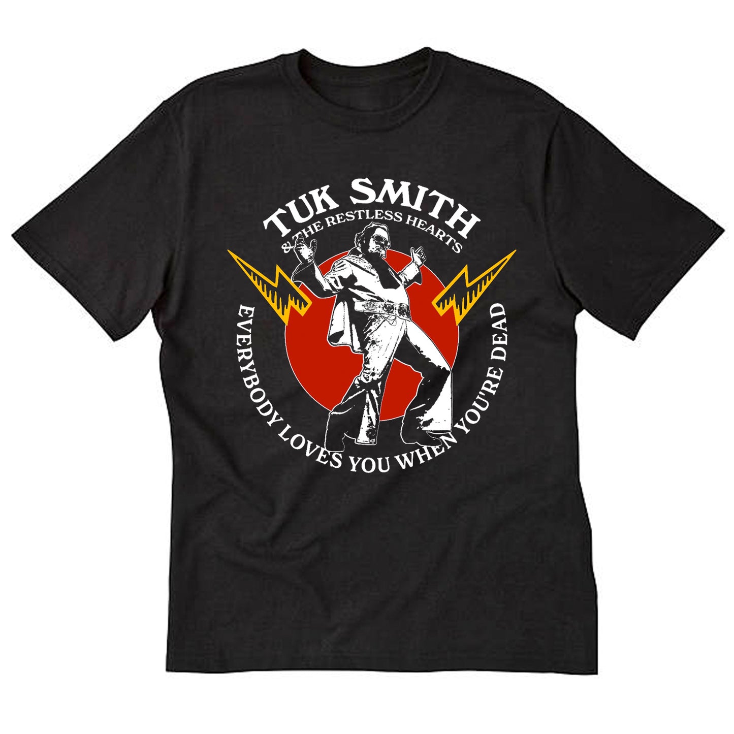 Tuk Smith & The Restless Hearts Everybody Loves You When You're Dead Tee
